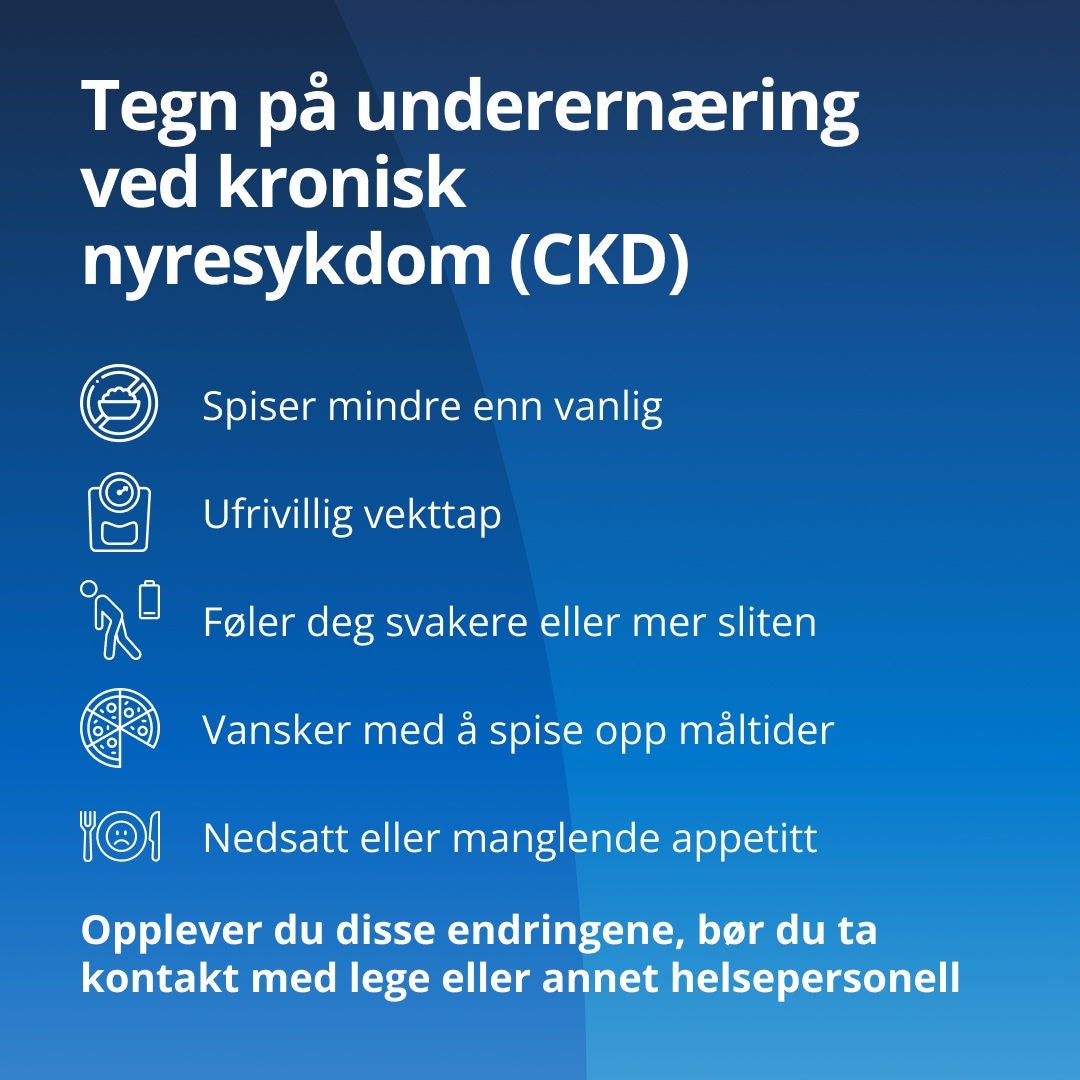 Fresubin forklarer at varselsignaler på underernæring hos personer med kronisk nyresykdom (CKD) blant annet omfatter å spise mindre enn vanlig, utilsiktet vekttap, å føle seg svakere eller mer sliten, problemer med å spise opp måltidene og tap av matlyst. Hvis du merker slike endringer, bør du ta kontakt med helsepersonellet ditt. 