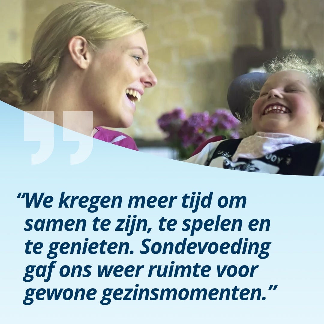 “We kregen meer tijd om samen te zijn, te spelen en te genieten. Sondevoeding gaf ons weer ruimte voor gewone gezinsmomenten.”