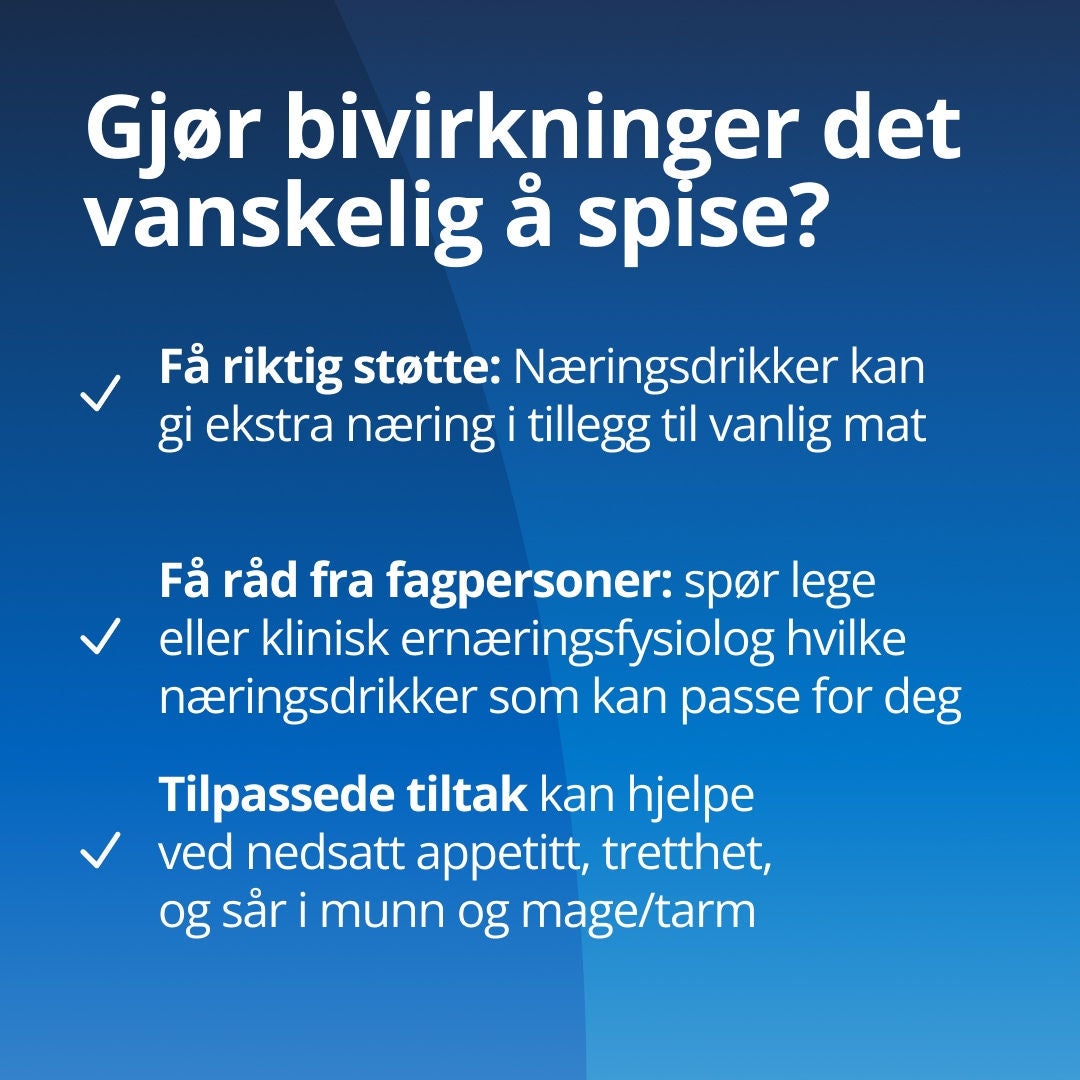Infobilde som sier: Har du bivirkninger som gjør det vanskelig å spise? Finn riktig hjelp: ONS fra Fresubin kan gi deg ekstra næringsstoffer i tillegg til vanlig mat. Få faglig veiledning: spør legen eller ernæringsfysiologen din om hva som passer best for deg.  