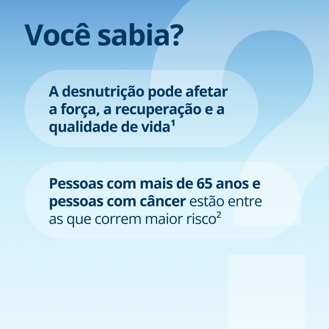 Você sabia que a desnutrição pode afetar a força física, a recuperação e a qualidade de vida? Além disso, pessoas com mais de 65 anos e aquelas que vivem com câncer estão entre as que correm maior risco. 