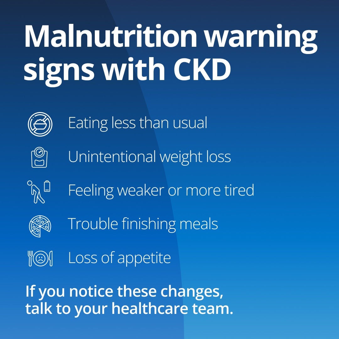 Fresubin explains how malnutrition warning signs for those with CKD include eating less than usual, unintentional weight loss, feeling weaker or more tired, trouble finishing meals, and loss of appetite. If you notice these changes, talk to your healthcare team. 