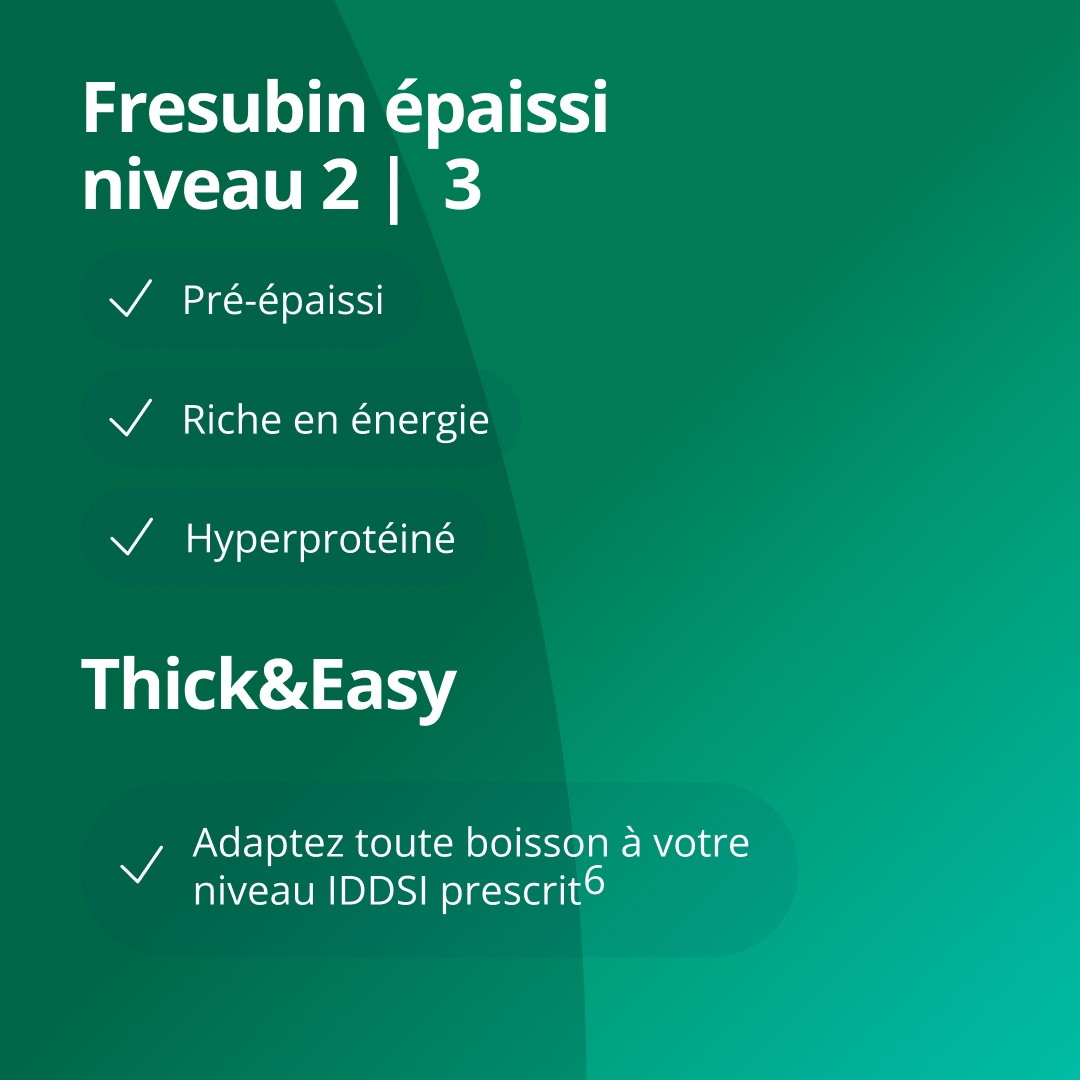 Fresubin épaissi niveaux 2 et 3 sont des boissons pré-épaissies, à haute teneur énergétique et protéique, destinées à répondre aux besoins nutritionnels des personnes souffrant de dysphagie. Le produit Thick&Easy permet d'ajuster la consistance de n'importe quelle boisson afin de l'adapter au niveau IDDSI qui vous a été prescrit. 