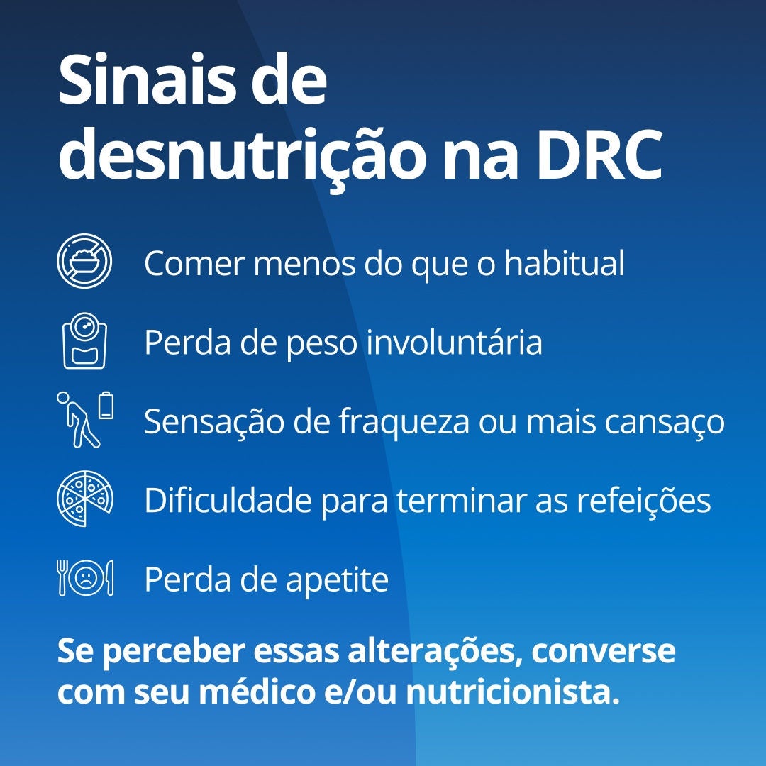 Fresubin explica que os sinais de alerta de desnutrição para pessoas com DRC incluem comer menos do que o habitual, perda de peso involuntária, sensação de fraqueza ou cansaço, dificuldade para terminar as refeições e perda de apetite. Se notar essas mudanças, converse com sua equipe de saúde. 
