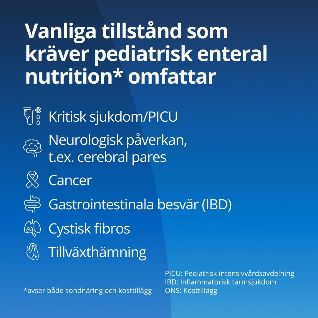 Fresubin förklarar att vanliga tillstånd som kräver enteral nutrition hos barn omfattar kritisk sjukdom, intensivvård för barn, neurologiska funktionsnedsättningar, cancer, mag-tarmsjukdomar, cystisk fibros och tillväxtstörningar 