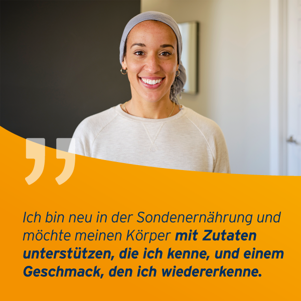 Junge Frau mit der Aussage:"Ich bin neu in der Sondenernährung und möchte meinen Körper mit Zutaten unterstützen, die ich kenne, und einen Geschmack, den ich wiedererkenne. 