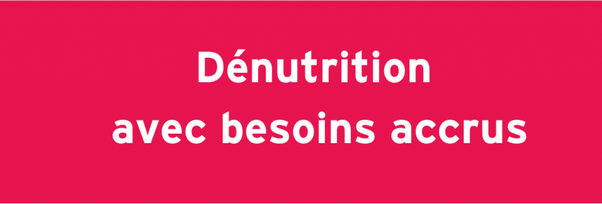 dénutrition avec besoins accrus